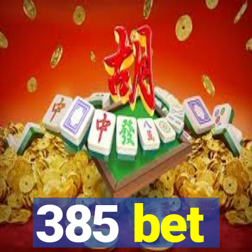 385 bet
